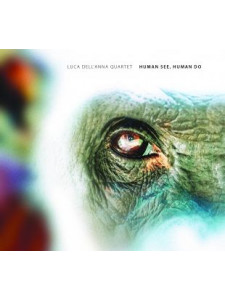 Luca Dell’Anna Quartet «Human See, Human Do» (CD)