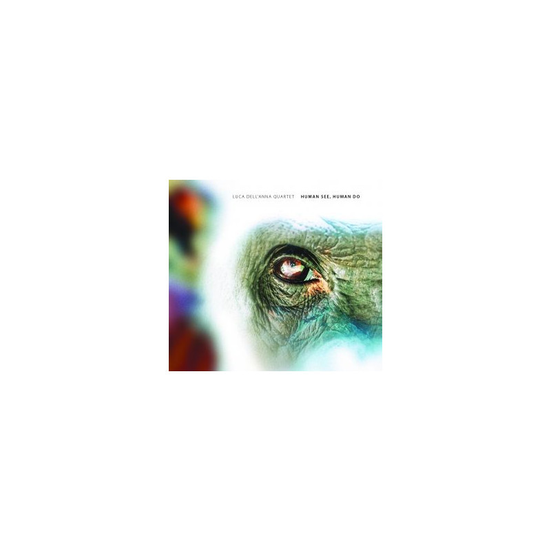 Luca Dell’Anna Quartet «Human See, Human Do» (CD)