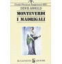 Monteverdi. I madrigali