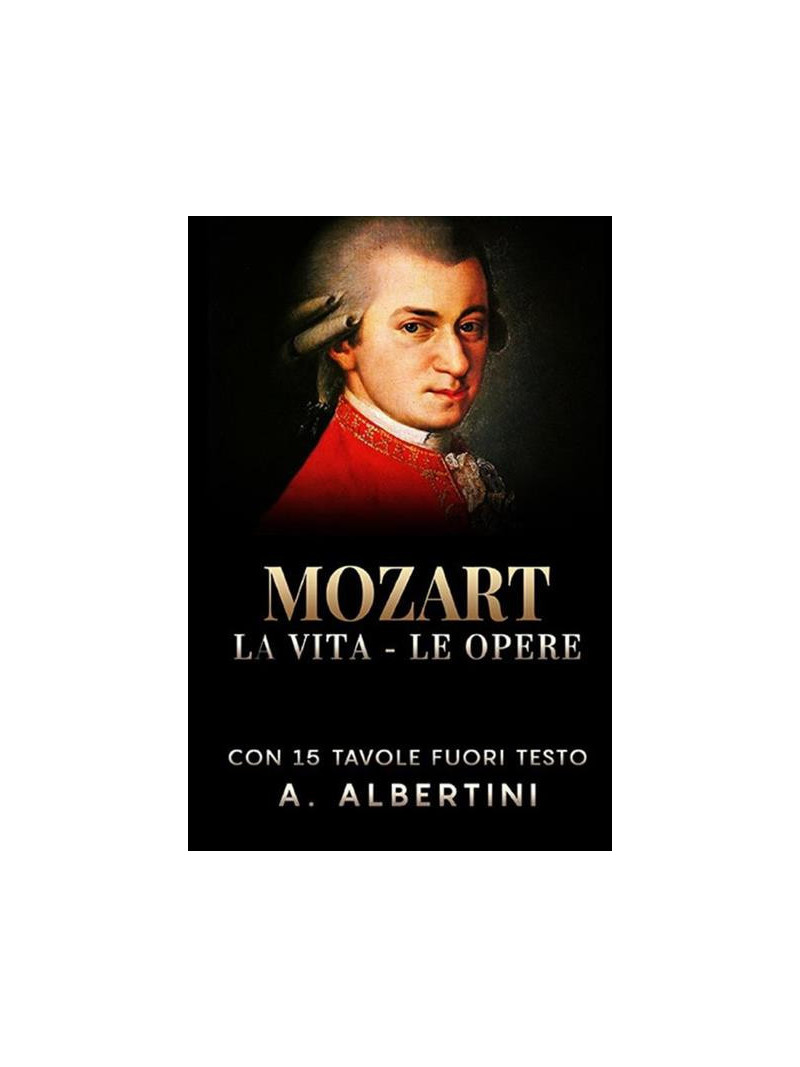 Mozart. La vita, le opere
