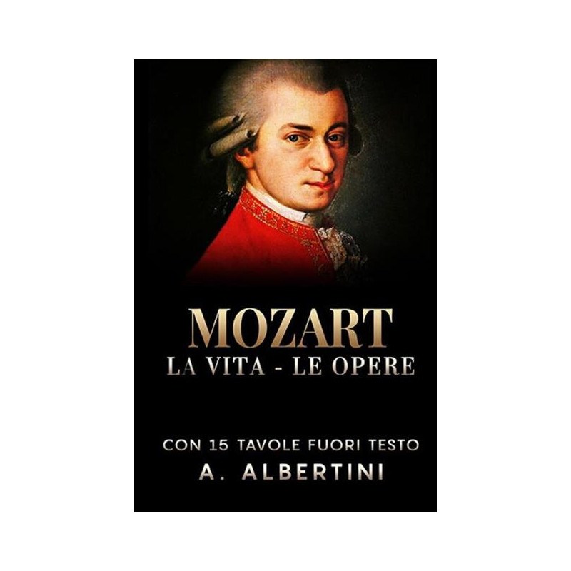 Mozart. La vita, le opere
