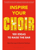 Inspire Your Choir : 100 ideas to raise the bar