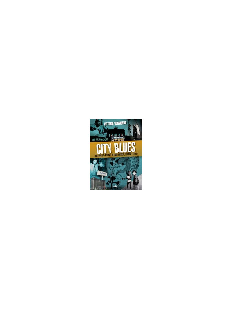 City Blues - Los Angeles - Berlino - Detroit: musiche, persone, storie