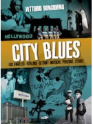 City Blues - Los Angeles - Berlino - Detroit: musiche, persone, storie