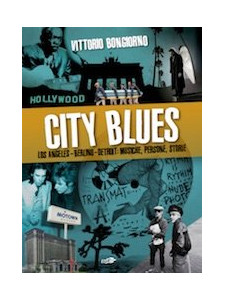 City Blues - Los Angeles - Berlino - Detroit: musiche, persone, storie