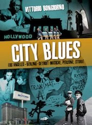 City Blues - Los Angeles - Berlino - Detroit: musiche, persone, storie