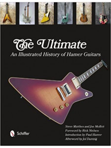 The Ultimate: An Illustrated History of Hamer Guitars