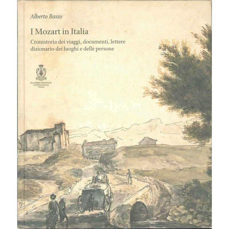 I Mozart in Italia. Cronistoria dei viaggi, documenti, lettere, dizionari dei luoghi e delle persone