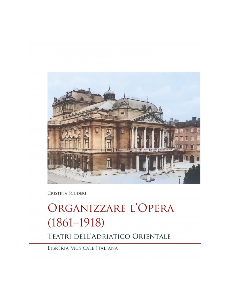 Organizzare l’Opera (1861–1918) Teatri dell’Adriatico Orientale