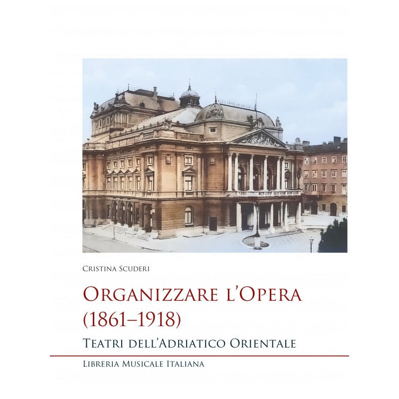 Organizzare l’Opera (1861–1918) Teatri dell’Adriatico Orientale
