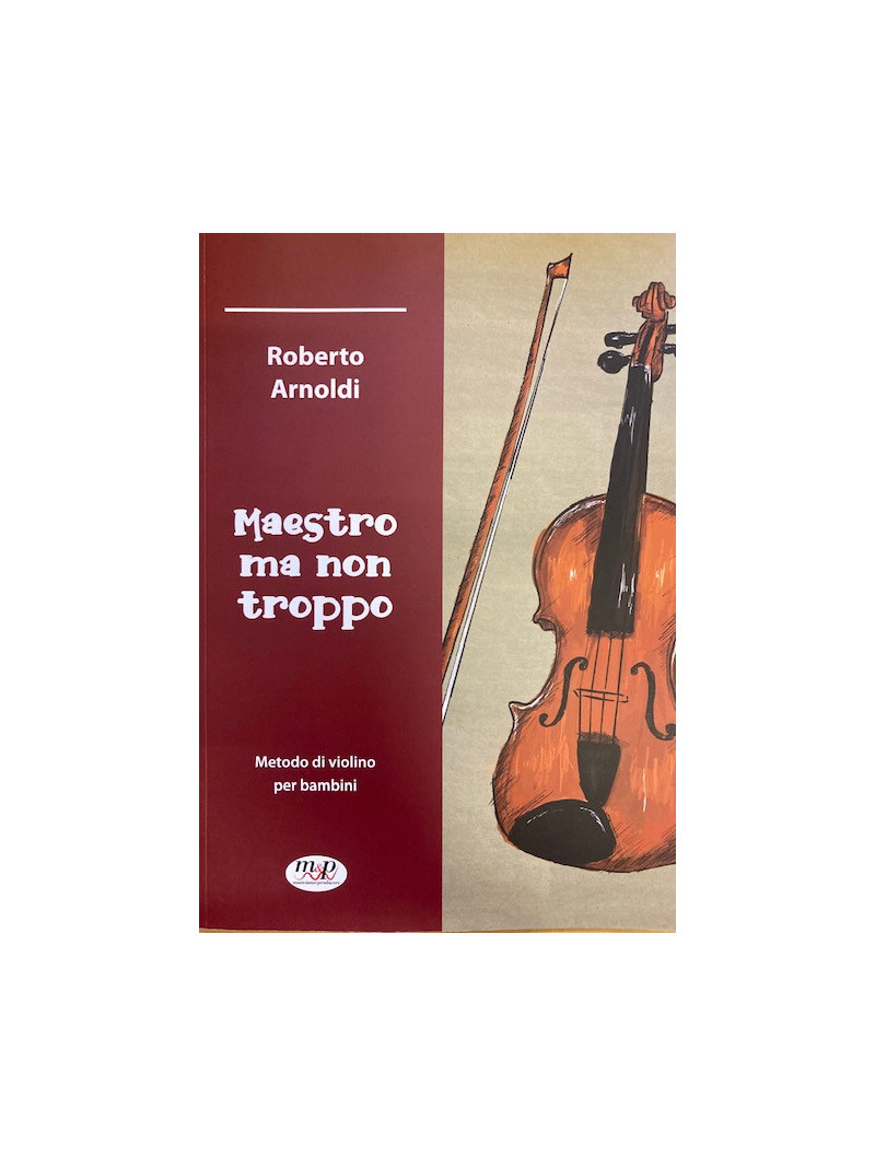 Maestro ma non troppo. Metodo di violino per bambini