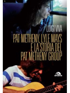 Pat Metheny, Lyle Mays e la storia del Pat Metheny Group