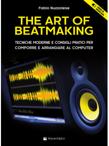 The Art of Beatmaking. Tecniche moderne e consigli pratici per comporre e arrangiare al computer (libro/audio per il download)