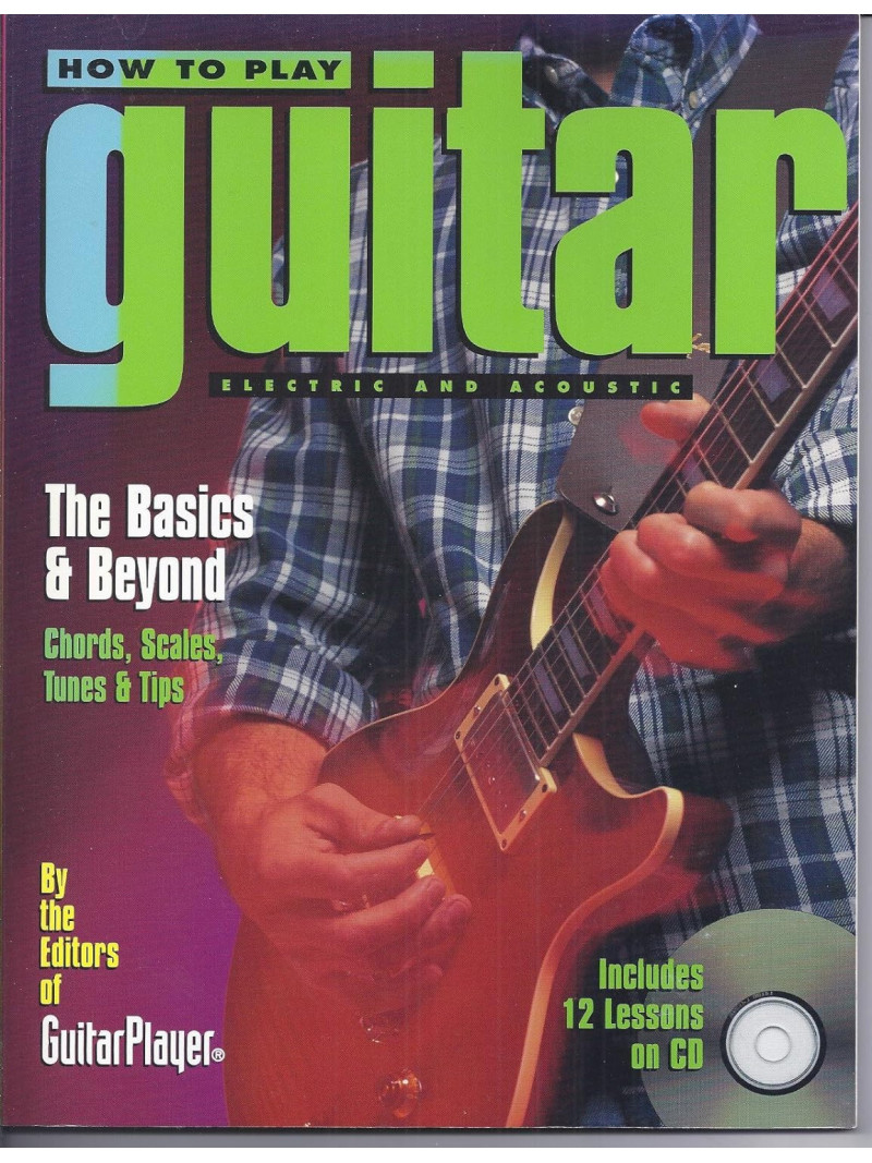 How to Play Guitar: Electric And Acoustic - The Basics and Beyond (book/CD)