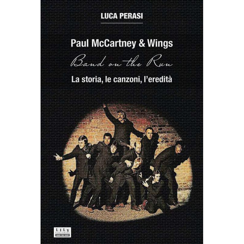 Paul McCartney & Wings: Band on the Run. La storia, le canzoni, l’eredità