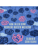 Claudia Cantisani – Non inizia bene neanche questo weekend (CD)