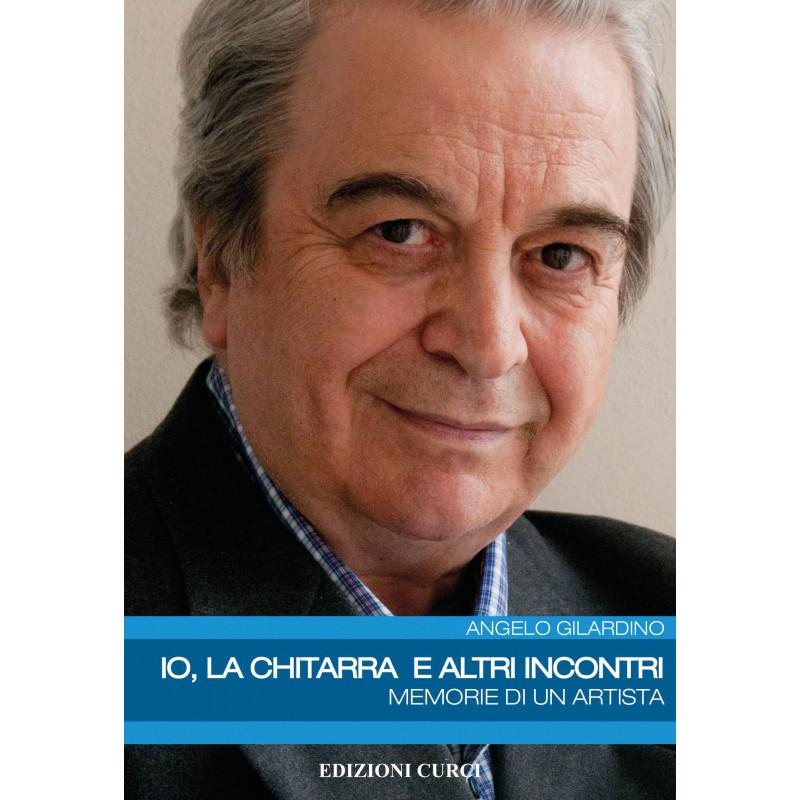 Angelo Gilardino - Io, la chitarra e altri incontri