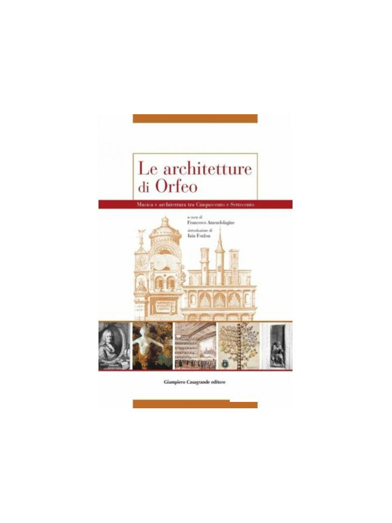 Le architetture di Orfeo. Musica e architettura tra Cinquecento e Settecento