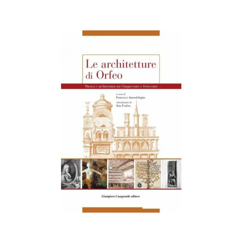 Le architetture di Orfeo. Musica e architettura tra Cinquecento e Settecento