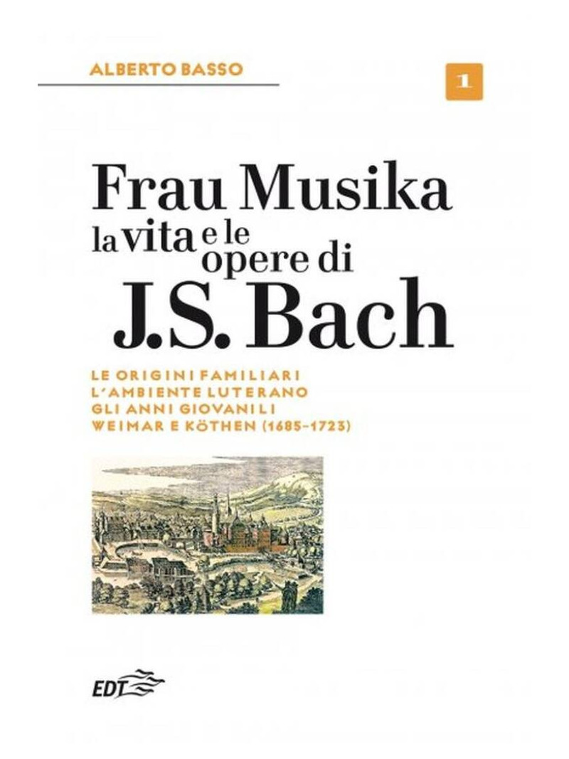 Frau Musika. La vita e le opere di J. S. Bach 1