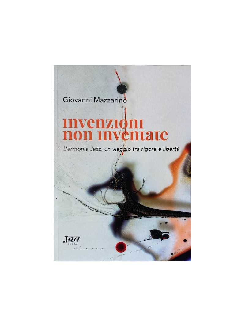 Invenzioni non Inventate. L'armonia Jazz, un viaggio tra rigore e libertà