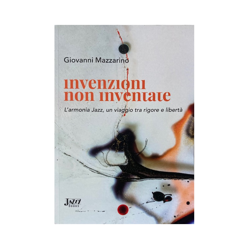 Invenzioni non Inventate. L'armonia Jazz, un viaggio tra rigore e libertà