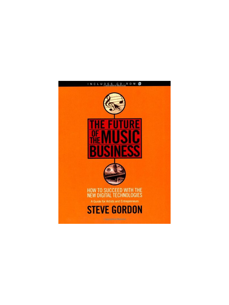 The Future of the Music Business: How to Succeed with the New Digital Technologies