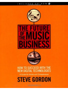 The Future of the Music Business: How to Succeed with the New Digital Technologies