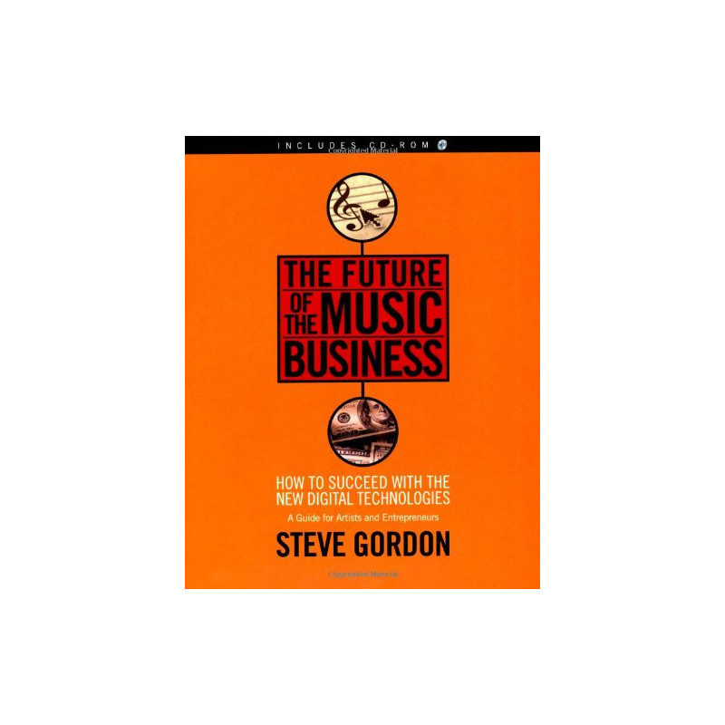 The Future of the Music Business: How to Succeed with the New Digital Technologies