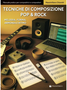 Tecniche di Composizione Pop & Rock. Melodia, Forma, Armonia e Ritmo
