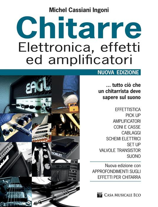 Chitarre. Elettronica, effetti, amplificatori (Nuova edizione)