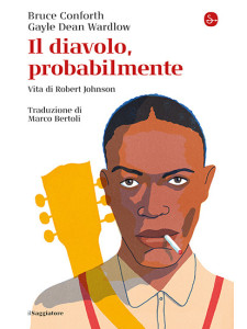 Il diavolo, probabilmente. Vita di Robert Johnson
