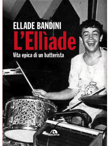 L’Ellìade. Vita epica di un batterista