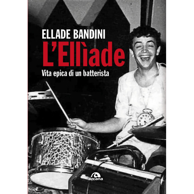 L’Ellìade Vita epica di un batterista, Ellabe Bandini biografia,