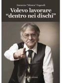Domenico Paganelli Volevo lavorare dentro nei dischi,