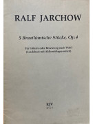 Ralf Jarchow 5 Brasilianische Stücke Op.4,