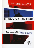 Funny Valentine. La vita di Chet Baker