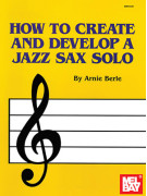 Arnie Berle How to Create and Develop a Jazz Sax Solo,