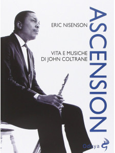Ascension - Vita e musiche di John Coltrane