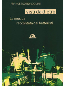 Visti da dietro - La musica raccontata dai batteristi
